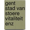 Gent stad van stoere vitaliteit enz door Decavele