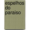 Espelhos do paraiso door Onbekend