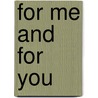 For me and for you by G. Maris