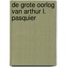 De grote Oorlog van Arthur L. Pasquier door A.L. Pasquier