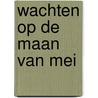 Wachten op de maan van mei by M. Verschooris