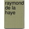 Raymond de la Haye by W. Deinen