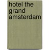 Hotel the Grand Amsterdam door R. Roegholt