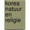 Korea natuur en religie door Alphen