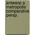 Antwerp a metropolis comparative persp.