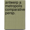 Antwerp a metropolis comparative persp. door Peter Burke