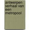 Antwerpen verhaal van een metropool door Peter Burke