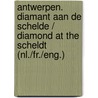 Antwerpen. Diamant aan de Schelde / Diamond at the Scheldt (Nl./Fr./Eng.) door Cloudemans