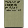 Fondacion de Gestion de Servicios TI basado en ITIL by Unknown