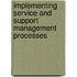Implementing Service and Support Management Processes