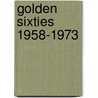 Golden Sixties 1958-1973 door M. Hooghe
