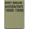 Een eeuw solidariteit 1898-1998 by Unknown