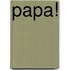 Papa!