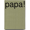 Papa! by P. Corentin