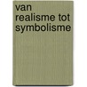 Van realisme tot symbolisme door R. Hoozee