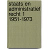 Staats en administratief recht 1 1951-1973 door Onbekend
