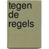 Tegen de regels by Tessa Radley