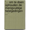 '... om te doen ophouden de menigvuldige twistgedingen ...' door G.E. van Maanen