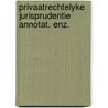 Privaatrechtelyke jurisprudentie annotat. enz. door Onbekend