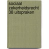 Sociaal zekerheidsrecht 38 uitspraken by Bouwens