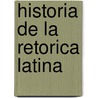 Historia de la retorica latina door Alberte