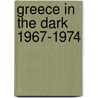 Greece in the dark 1967-1974 by Gini Andrews