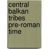 Central balkan tribes pre-roman time by Papazoglu