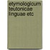 Etymologicum teutonicae linguae etc