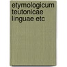 Etymologicum teutonicae linguae etc door Kiliani