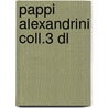 Pappi alexandrini coll.3 dl door Pappus Alexandrinus