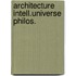 Architecture intell.universe philos.