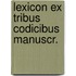 Lexicon ex tribus codicibus manuscr.