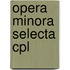 Opera minora selecta cpl