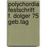 Polychordia festschrift f. dolger 75 geb.tag door Onbekend