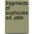 Fragments of sophocles ed. jebb