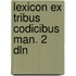 Lexicon ex tribus codicibus man. 2 dln