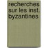 Recherches sur les inst. byzantines