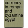 Currency in roman and byzantine egypt by Charles Johnson