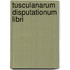 Tusculanarum disputationum libri