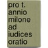 Pro t. annio milone ad iudices oratio
