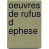 Oeuvres de rufus d ephese door Rufus Ephesius