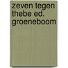 Zeven tegen thebe ed. groeneboom by Thomas George Aeschylus
