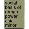 Social basis of roman power asia minor by William M. Ramsay
