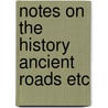 Notes on the history ancient roads etc door Colin Forbes