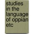 Studies in the language of oppian etc