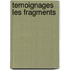 Temoignages les fragments