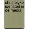 Christelyke identiteit in de media door J.J. van Cuilenburg