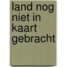 Land nog niet in kaart gebracht door Jan de Bruijn