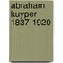 Abraham kuyper 1837-1920