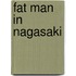 Fat man in nagasaki